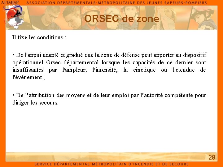 ORSEC de zone Il fixe les conditions : • De l'appui adapté et gradué