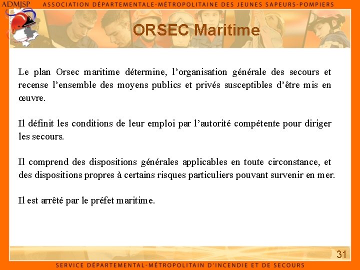 ORSEC Maritime Le plan Orsec maritime détermine, l’organisation générale des secours et recense l’ensemble