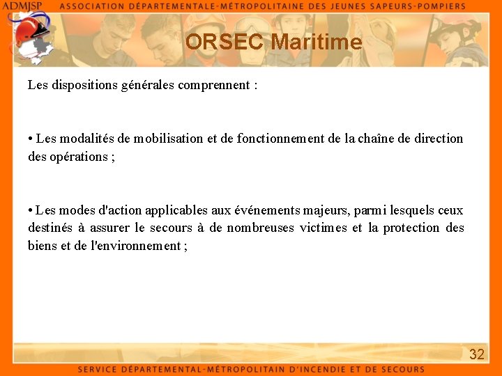 ORSEC Maritime Les dispositions générales comprennent : • Les modalités de mobilisation et de