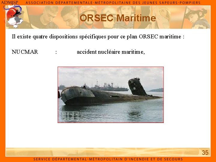 ORSEC Maritime Il existe quatre dispositions spécifiques pour ce plan ORSEC maritime : NUCMAR