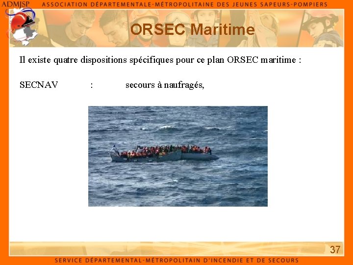 ORSEC Maritime Il existe quatre dispositions spécifiques pour ce plan ORSEC maritime : SECNAV