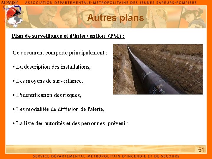 Autres plans Plan de surveillance et d'intervention (PSI) : Ce document comporte principalement :