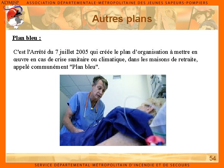 Autres plans Plan bleu : C'est l'Arrêté du 7 juillet 2005 qui créée le