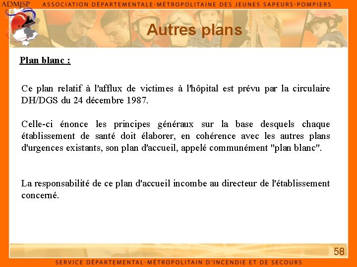 Autres plans Plan blanc : Ce plan relatif à l'afflux de victimes à l'hôpital