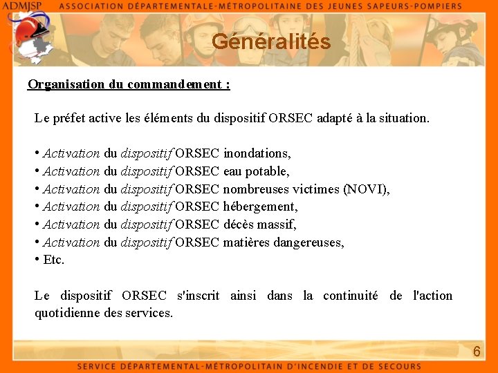 Généralités Organisation du commandement : Le préfet active les éléments du dispositif ORSEC adapté