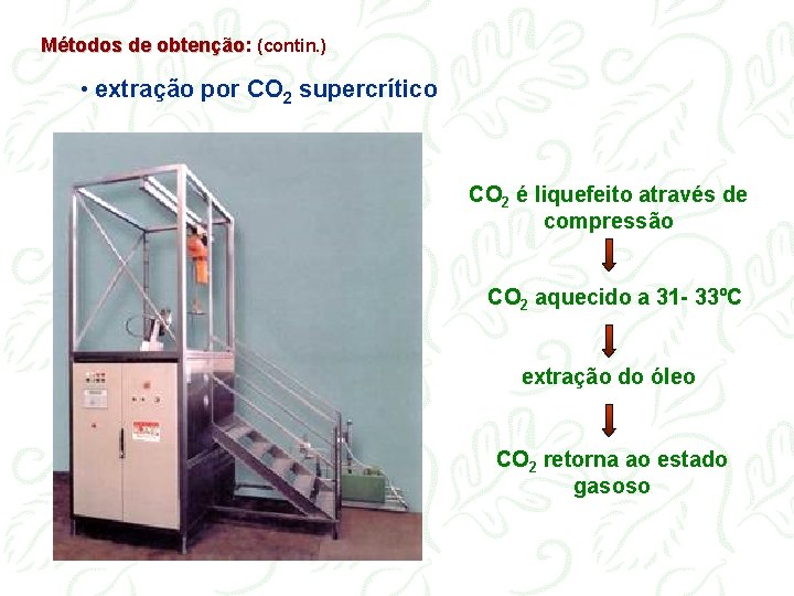 Métodos de obtenção: obtenção (contin. ) • extração por CO 2 supercrítico CO 2