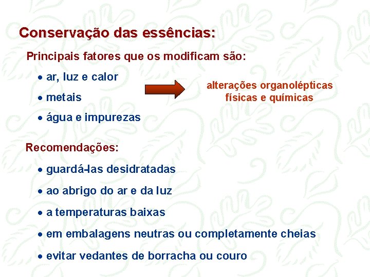 Conservação das essências: Principais fatores que os modificam são: · ar, luz e calor