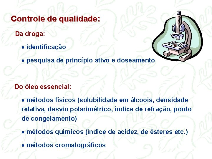 Controle de qualidade: Da droga: · identificação · pesquisa de princípio ativo e doseamento