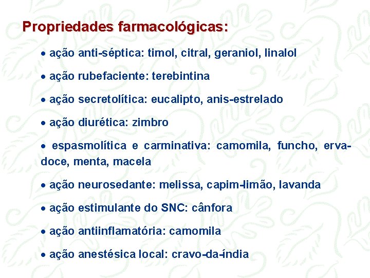 Propriedades farmacológicas: · ação anti-séptica: timol, citral, geraniol, linalol · ação rubefaciente: terebintina ·