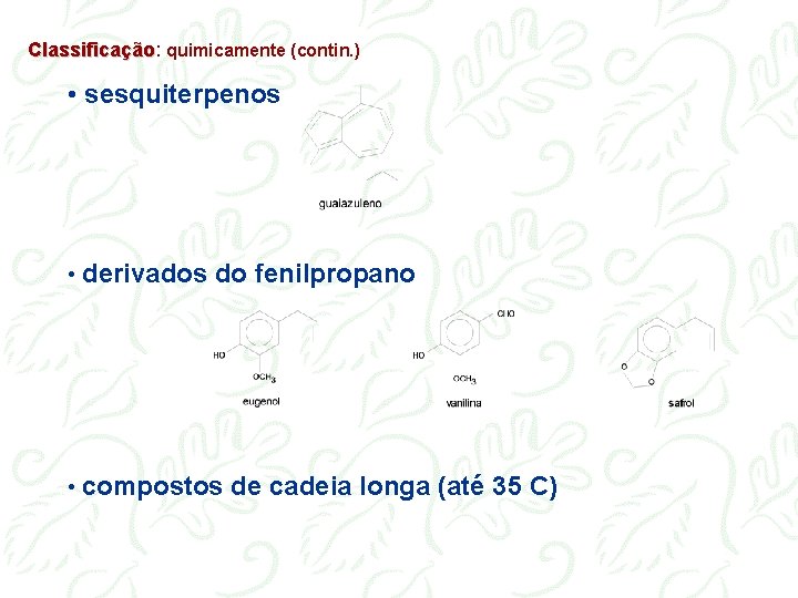 Classificação: Classificação quimicamente (contin. ) • sesquiterpenos • derivados do fenilpropano • compostos de