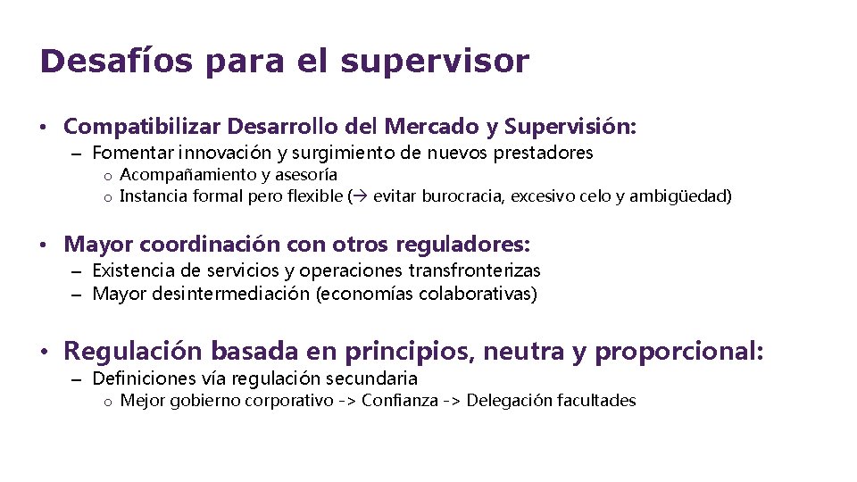 Desafíos para el supervisor • Compatibilizar Desarrollo del Mercado y Supervisión: – Fomentar innovación