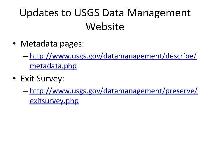 Updates to USGS Data Management Website • Metadata pages: – http: //www. usgs. gov/datamanagement/describe/