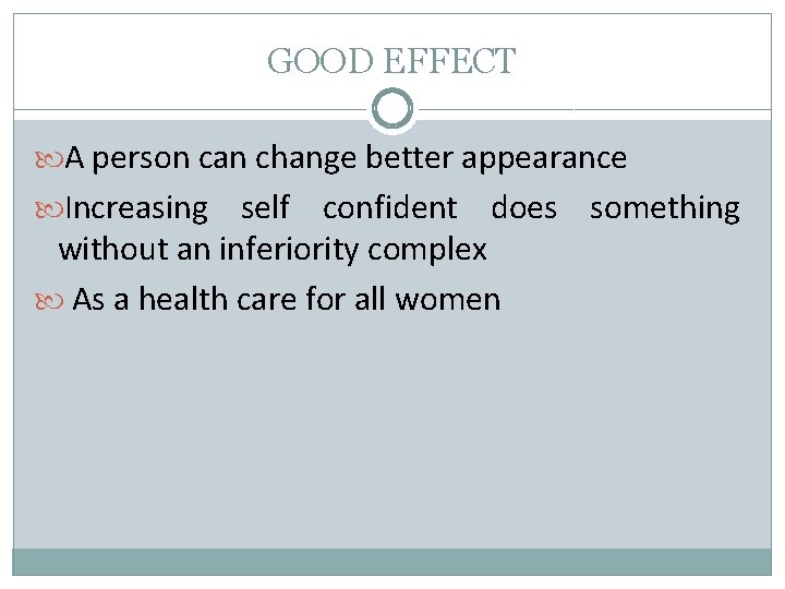 GOOD EFFECT A person can change better appearance Increasing self confident does something without