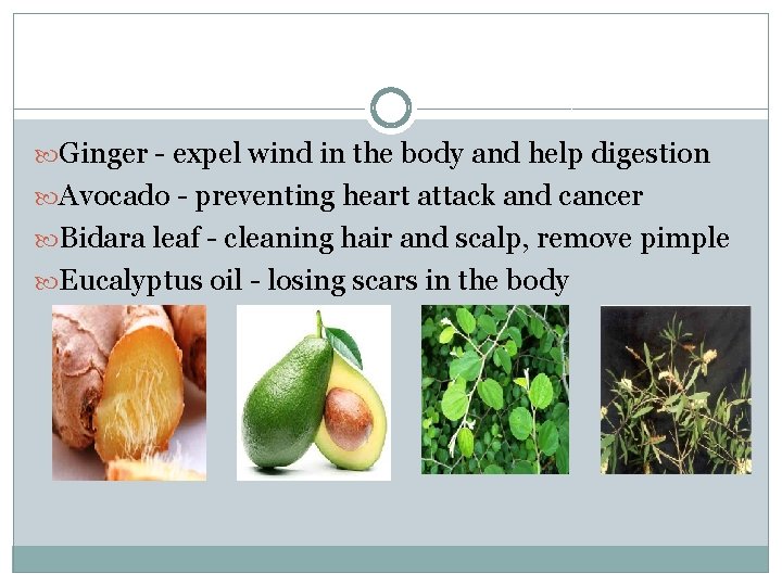  Ginger - expel wind in the body and help digestion Avocado - preventing