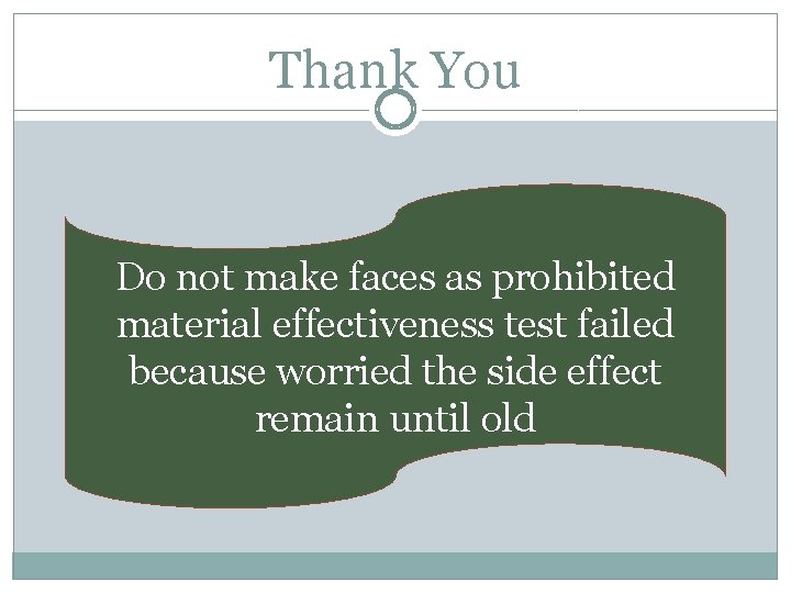 Thank You Do not make faces as prohibited material effectiveness test failed because worried
