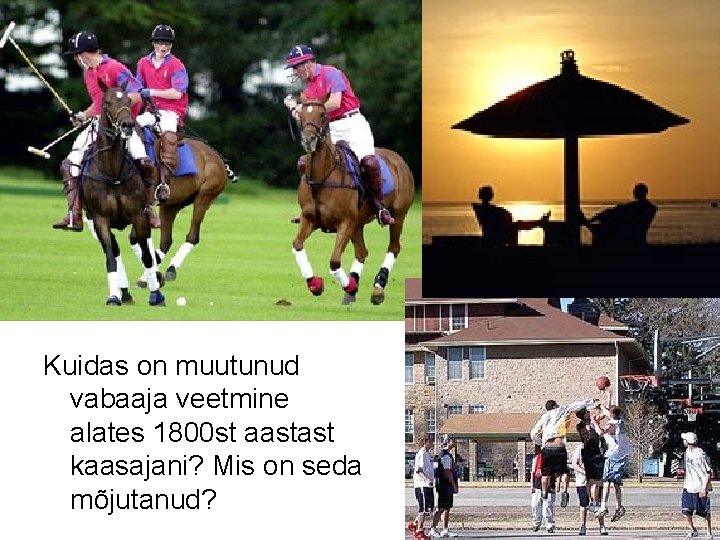 Kuidas on muutunud vabaaja veetmine alates 1800 st aastast kaasajani? Mis on seda mõjutanud?