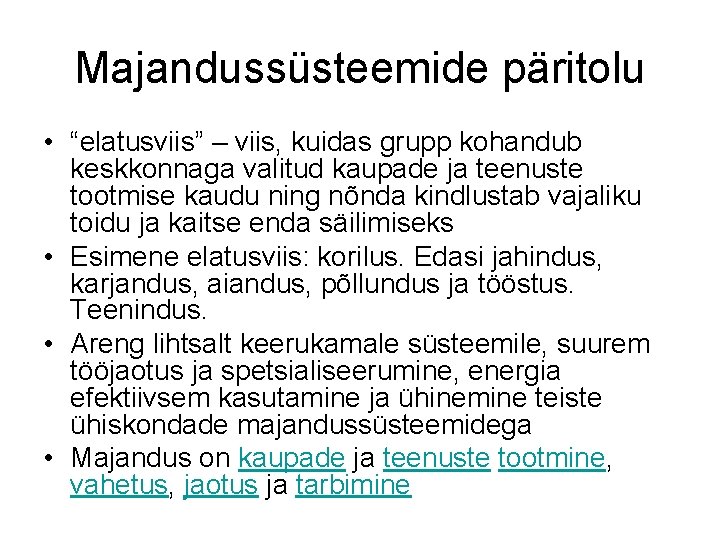 Majandussüsteemide päritolu • “elatusviis” – viis, kuidas grupp kohandub keskkonnaga valitud kaupade ja teenuste