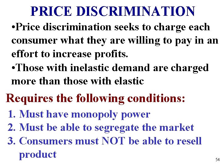 PRICE DISCRIMINATION • Price discrimination seeks to charge each consumer what they are willing