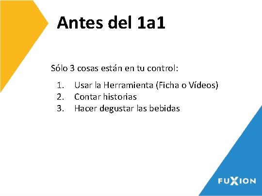 Antes del 1 a 1 Sólo 3 cosas están en tu control: 1. Usar