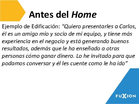 Antes del Home Ejemplo de • Edificación: “Quiero presentarles a Carlos, Excelente presentación personal