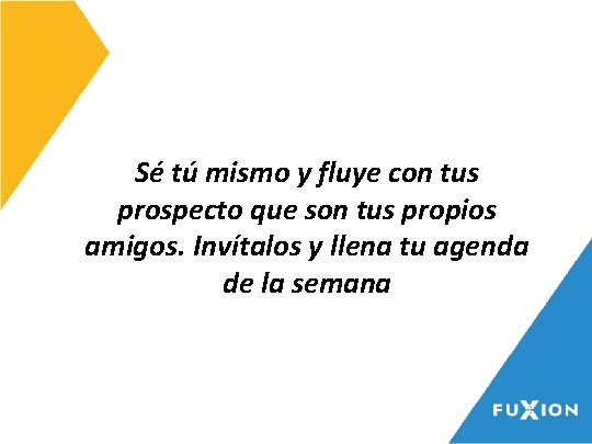 Sé tú mismo y fluye con tus prospecto que son tus propios amigos. Invítalos Sé tú mismo y fluye con tus prospecto que son tus propios amigos. Invítalos