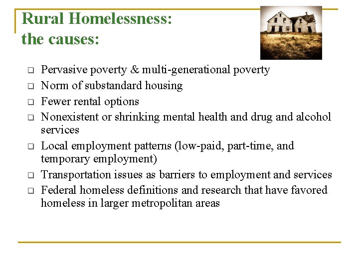 Rural Homelessness: the causes: q q q q Pervasive poverty & multi-generational poverty Norm