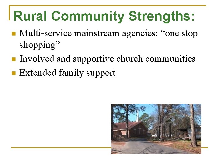 Rural Community Strengths: n n n Multi-service mainstream agencies: “one stop shopping” Involved and