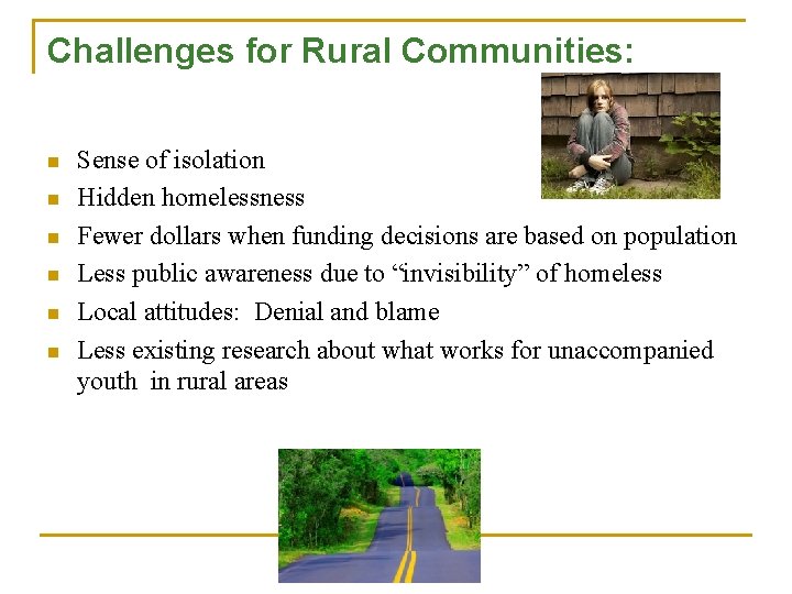 Challenges for Rural Communities: n n n Sense of isolation Hidden homelessness Fewer dollars