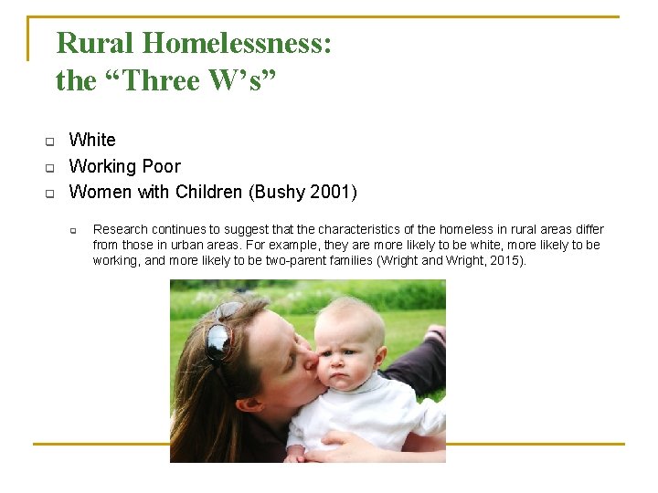 Rural Homelessness: the “Three W’s” q q q White Working Poor Women with Children