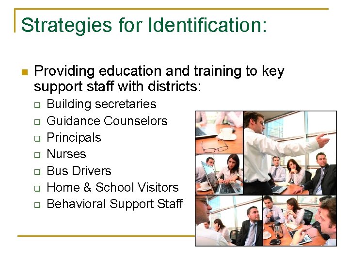 Strategies for Identification: n Providing education and training to key support staff with districts: