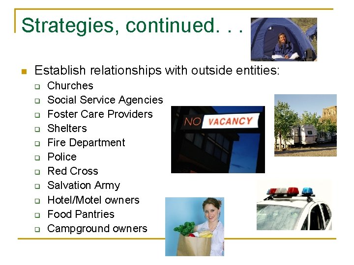 Strategies, continued. . . n Establish relationships with outside entities: q q q Churches