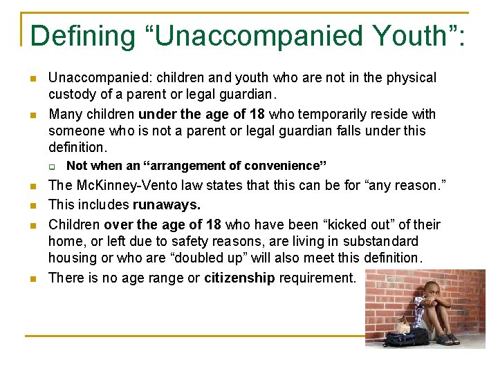 Defining “Unaccompanied Youth”: n n Unaccompanied: children and youth who are not in the