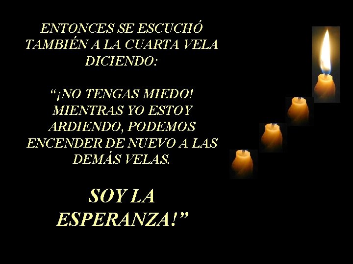 ENTONCES SE ESCUCHÓ TAMBIÉN A LA CUARTA VELA DICIENDO: “¡NO TENGAS MIEDO! MIENTRAS YO