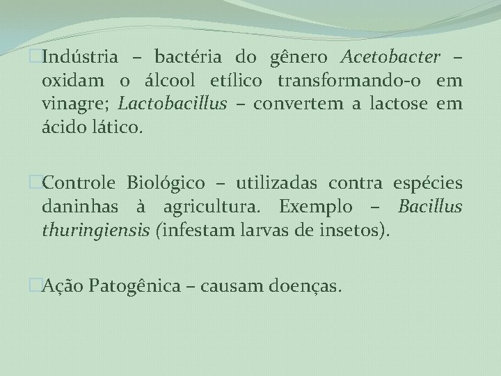 �Indústria – bactéria do gênero Acetobacter – oxidam o álcool etílico transformando-o em vinagre;