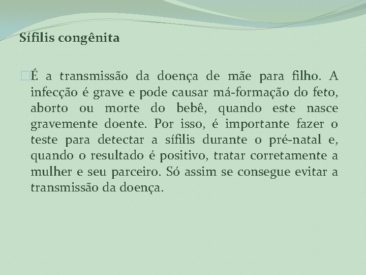 Sífilis congênita �É a transmissão da doença de mãe para filho. A infecção é