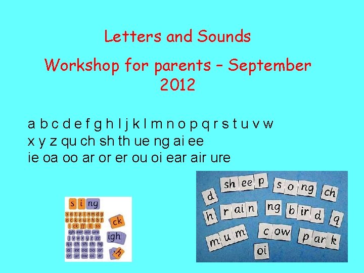 Letters and Sounds Workshop for parents – September 2012 abcdefgh. Ijklmnopqrstuvw x y z