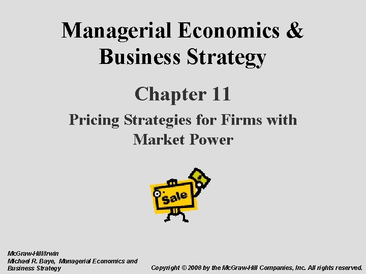 Managerial Economics & Business Strategy Chapter 11 Pricing Strategies for Firms with Market Power