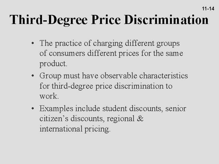 11 -14 Third-Degree Price Discrimination • The practice of charging different groups of consumers