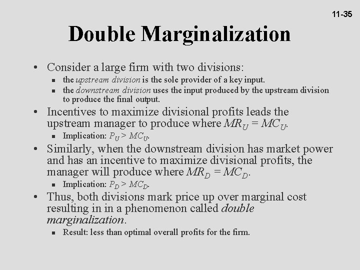 11 -35 Double Marginalization • Consider a large firm with two divisions: the upstream