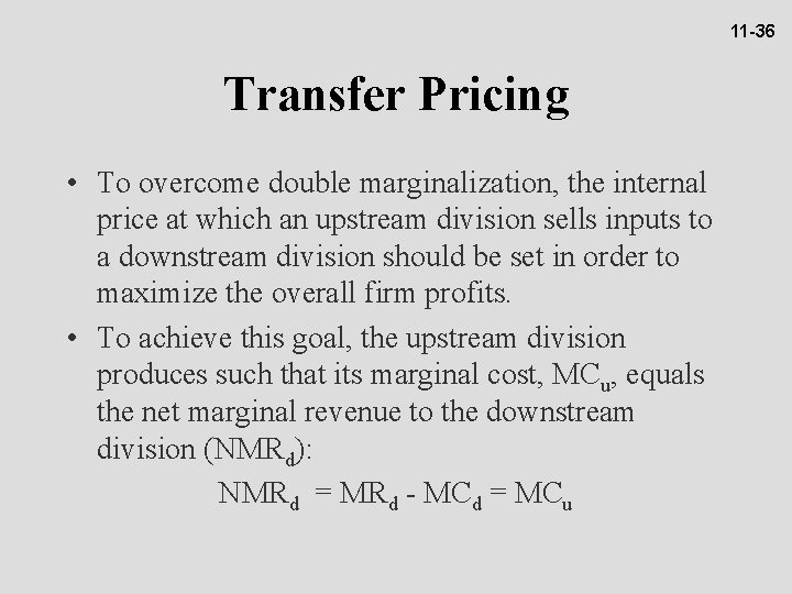 11 -36 Transfer Pricing • To overcome double marginalization, the internal price at which