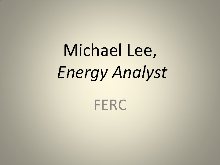 Michael Lee, Energy Analyst FERC 