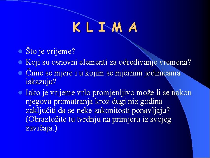 K L I M A Što je vrijeme? l Koji su osnovni elementi za