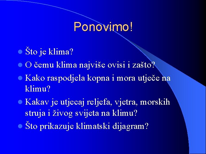 Ponovimo! l Što je klima? l O čemu klima najviše ovisi i zašto? l