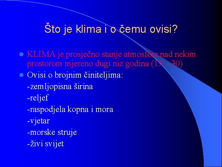 Što je klima i o čemu ovisi? KLIMA je prosječno stanje atmosfere nad nekim
