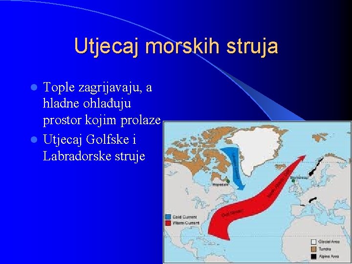 Utjecaj morskih struja Tople zagrijavaju, a hladne ohlađuju prostor kojim prolaze l Utjecaj Golfske