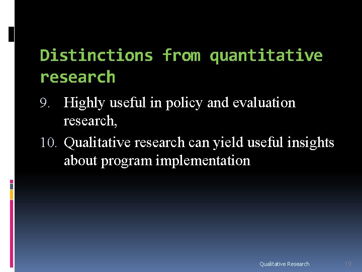 Distinctions from quantitative research 9. Highly useful in policy and evaluation research, 10. Qualitative Distinctions from quantitative research 9. Highly useful in policy and evaluation research, 10. Qualitative