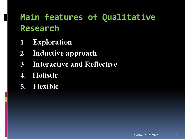 Main features of Qualitative Research 1. 2. 3. 4. 5. Exploration Inductive approach Interactive Main features of Qualitative Research 1. 2. 3. 4. 5. Exploration Inductive approach Interactive