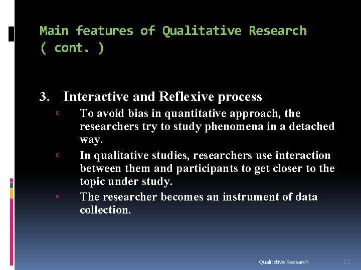 Main features of Qualitative Research ( cont. ) Interactive and Reflexive process 3. To Main features of Qualitative Research ( cont. ) Interactive and Reflexive process 3. To