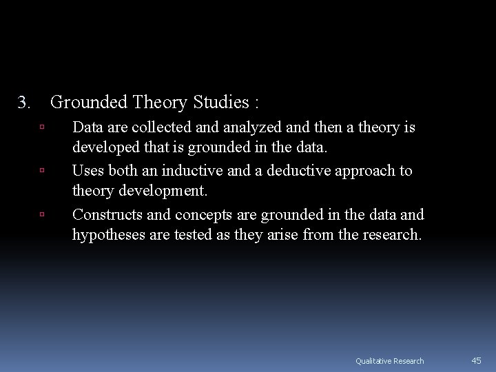 Grounded Theory Studies : 3. Data are collected analyzed and then a theory is Grounded Theory Studies : 3. Data are collected analyzed and then a theory is