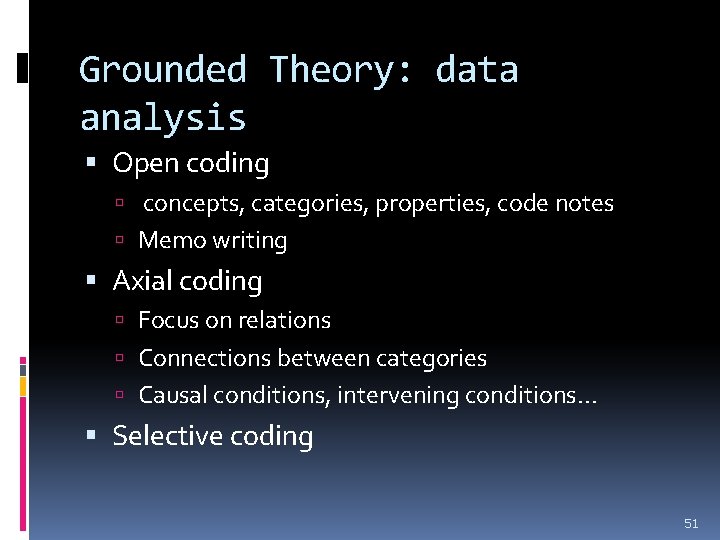 Grounded Theory: data analysis Open coding concepts, categories, properties, code notes Memo writing Axial Grounded Theory: data analysis Open coding concepts, categories, properties, code notes Memo writing Axial